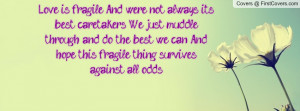 Love is fragile. And we're not always its best caretakers. We just ...