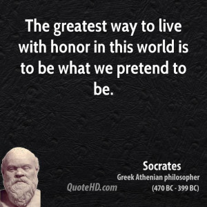 ... way to live with honor in this world is to be what we pretend to be