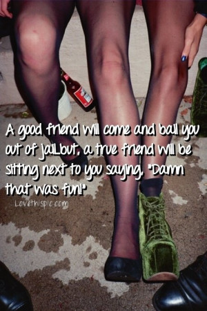 good friend funny quotes girly friendship party alcohol quote girl fun ...