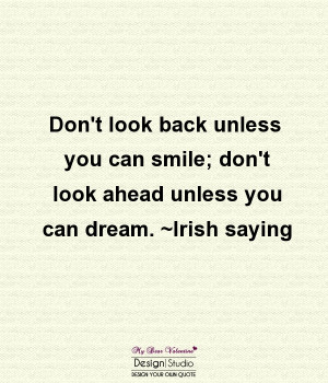 Cute Life Quotes - Don't look back unless you can smile