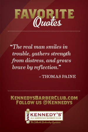 ... from distress, and grows brave by reflection.” -Thomas Paine