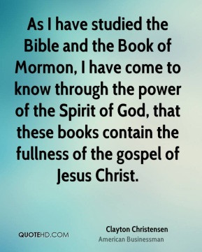As I have studied the Bible and the Book of Mormon, I have come to ...