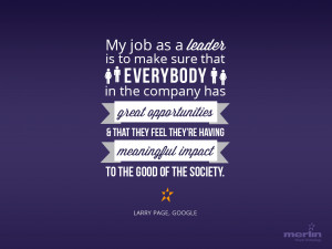 My job as a leader is to make sure that everybody in the company has ...