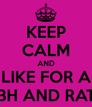 KEEP CALM AND LIKE FOR A TBH AND RATE