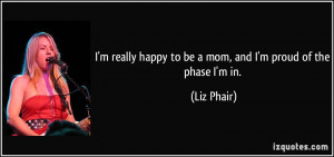 Proud Mom Quotes I'm really happy to be a mom,