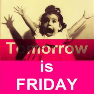 10 Tomorrow Is Friday Quotes To Get You Excited On Thursday