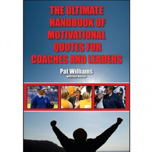 ... Handbook of Motivational Quotes for Coaches and Leaders: Pat Williams