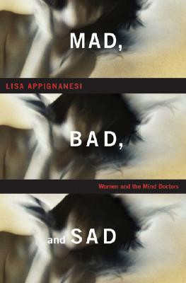 Mad, Bad and Sad: Women and the Mind Doctors (Hardcover)