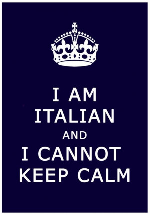 italian funny quotes funny quote i am italian and i cannot keep calm