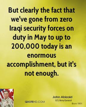 But clearly the fact that we've gone from zero Iraqi security forces ...