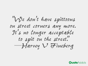 We don 39 t have spittoons on street corners any more It 39 s no ...