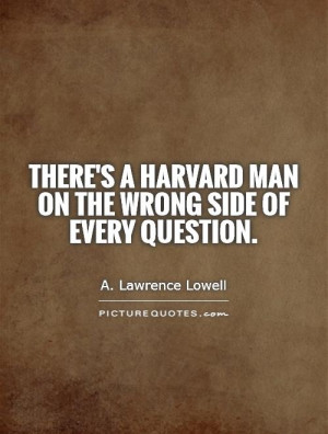... Harvard man on the wrong side of every question. Picture Quote #1