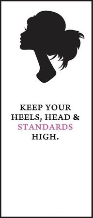 Keep your heels, head & standards high. #quote Remember, you are a ...