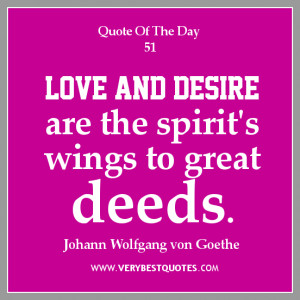 Love Quote of The Day, Love and desire are the spirit's wings to great ...
