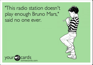 This radio station doesn't play enough Bruno Mars,' said no one ever.