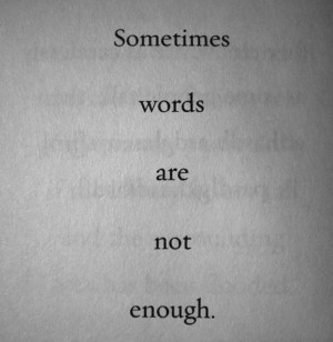 SOMETIMES WORDS ARE NOT ENOUGH