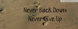 Never Back DownNever Give Up Profile Facebook Covers