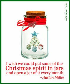 ... some of the Christmas spirit in jars and open a jar of it every month