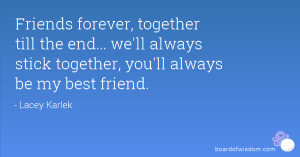 ... end... we'll always stick together, you'll always be my best friend