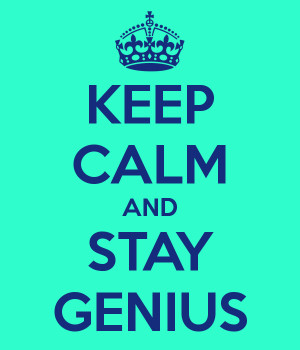 KEEP CALM AND STAY GENIUS
