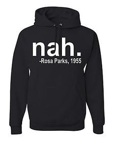 Nah-Rosa-Parks-1955-Hoodie-Justice-Civil-Rights-Quote-Hooded ...