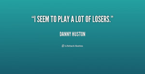 quote-Danny-Huston-i-seem-to-play-a-lot-of-226672.png