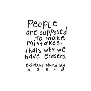 that making mistakes are the way we learn in life. If you don't make ...