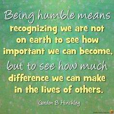 Being Humble – Gordon B. Hinckley | best stuff
