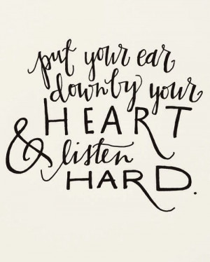 ... Hard, Inspirational Quotes, Ears, Listening To Your Heart Quotes
