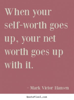 Hansen picture quotes - When your self-worth goes up, your net worth ...