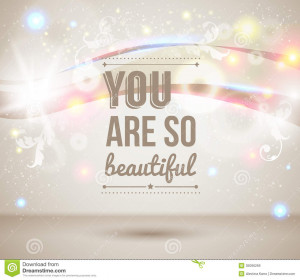 You are so beautiful. Motivating light poster. Fantasy background with ...