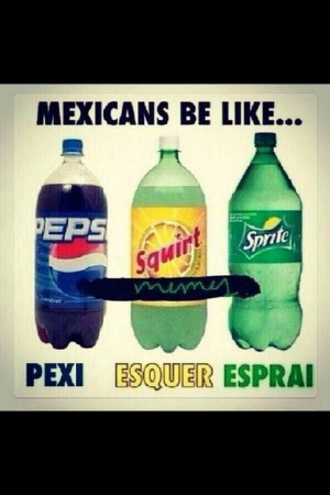 Mexicans be like...