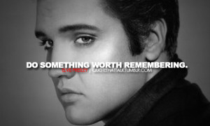 elvis presley, quotes, sayings, motivational, worth remembering