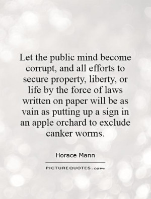 Let the public mind become corrupt, and all efforts to secure property ...