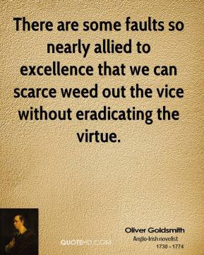There are some faults so nearly allied to excellence that we can ...