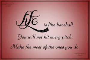 Life Quote: Life is like baseball. You will not...