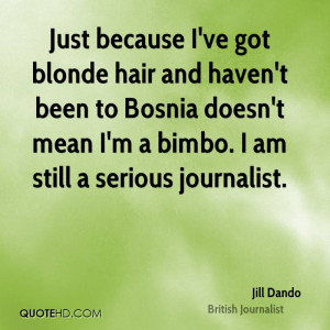 Just because I've got blonde hair and haven't been to Bosnia doesn't ...