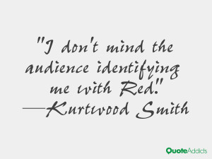 kurtwood smith quotes i don t mind the audience identifying me with ...