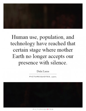 Human use, population, and technology have reached that certain stage ...