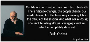 , our needs change, but the train keeps moving. Life is the train ...