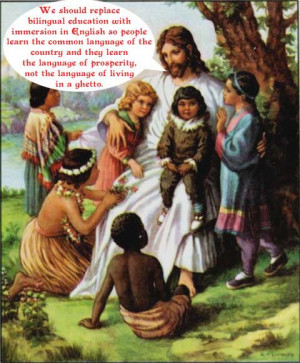 Jesus telling children bilingual education is bad because it it ...