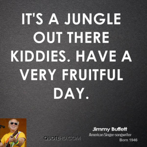 It's a jungle out there kiddies. Have a very fruitful day.