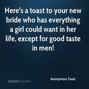 Anonymous Toast - Here's a toast to your new bride who has everything ...
