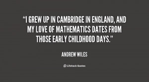 grew up in Cambridge in England, and my love of mathematics dates ...