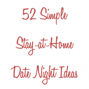 52 Simple Stay-at-Home Date Night Ideas – a FREE eBooklet!