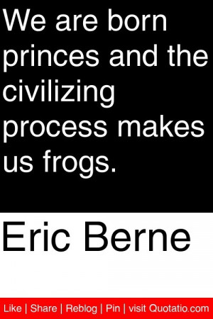 ... princes and the civilizing process makes us frogs. #quotations #quotes
