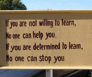 ... one can help you. If you are determined to learn, no one can stop you