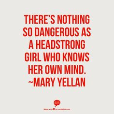 There’s nothing so dangerous as a headstrong girl who knows her own ...