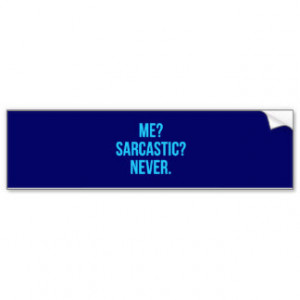 ME SARCASTIC NEVER FUNNY QUOTES MOTTO SAYINGS PERS BUMPER STICKER