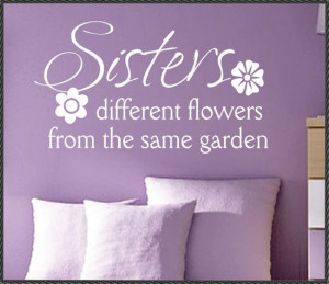 Vinyl Wall Lettering Family Quotes Sisters different flowers. Wouldn